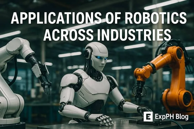A realistic industrial scene showing a humanoid robot working alongside robotic arms, representing robotics applications across various industries with the ExpPH Blog logo included.