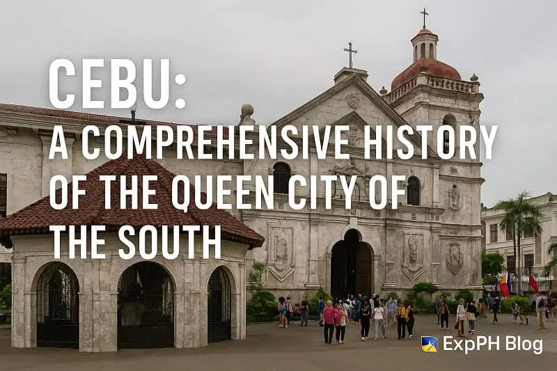 A realistic photo of the Basilica del Santo Niño and Magellan’s Cross Chapel in Cebu City with people walking in the courtyard. The text Cebu A Comprehensive History of the Queen City of the South appears on top, and the ExpPH Blog logo is displayed in the bottom right corner.
