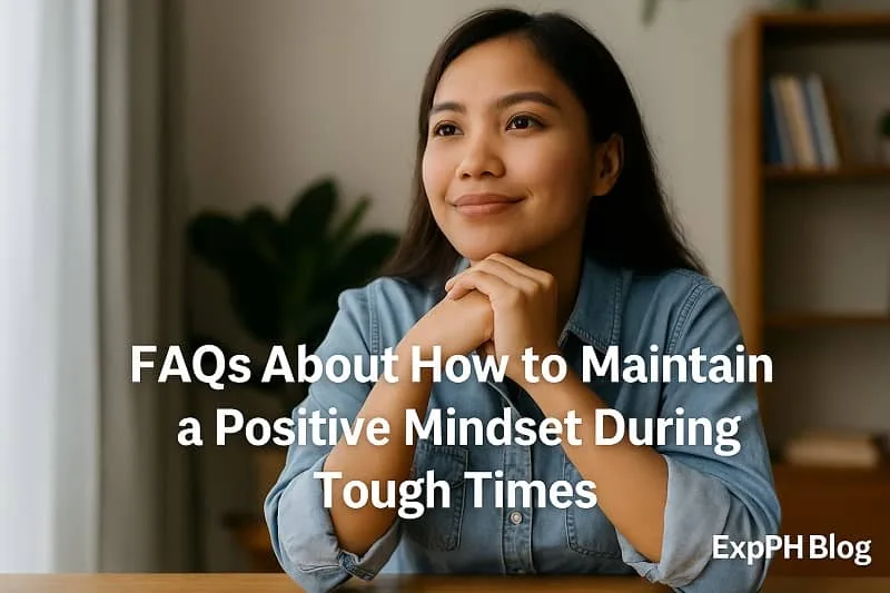 FAQs About How to Maintain a Positive Mindset During Tough Times