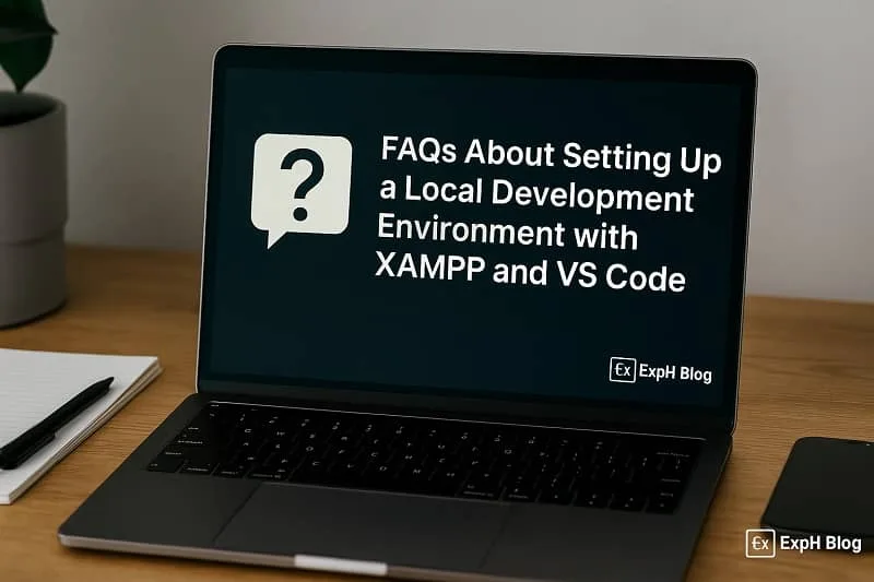 A realistic image of a laptop on a wooden desk displaying the text “FAQs About Setting Up a Local Development Environment with XAMPP and VS Code,” with a notebook, pen, and smartphone nearby, featuring the ExpPH Blog logo.