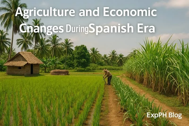 Realistic image showing rice fields, sugarcane plantations, a nipa hut, and a farmer working the land to represent agricultural and economic changes during the Spanish era with the ExpPH Blog logo.