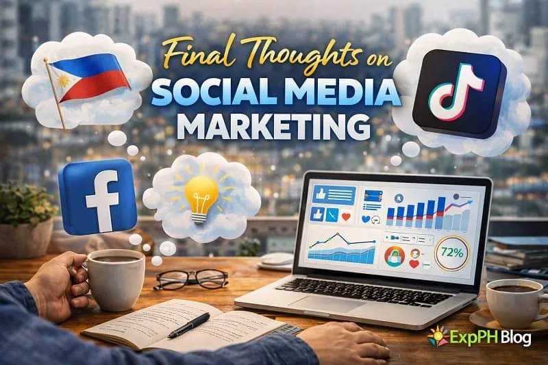 A realistic Filipino workspace showing a laptop with social media analytics, icons of Facebook and TikTok, a notebook and coffee, with the text “Final Thoughts on Social Media Marketing” and the ExpPH Blog logo.